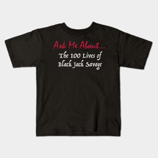 Ask Me About The 100 Lives of Black Jack Savage Kids T-Shirt